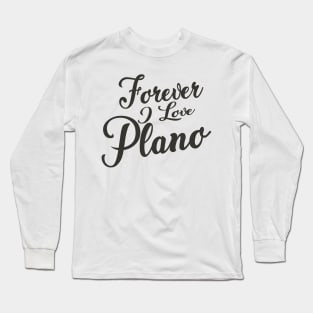 Forever i love Plano Long Sleeve T-Shirt